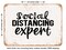 DECORATIVE METAL SIGN - Social Distancing Expert - 4 - Vintage Rusty Look